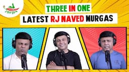 Best Of RJ Naved | Three In One | Mirchi Murga