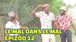 LE MAL DANS LE MAL EPISODE #12. GEN BAGAY, TINE/ STELLA/ LALA/ PAGA/ BOULIKI/ TIBOUK/ PRINCE/ DEBLO