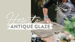 Ep 4 | How-To Series: Enhance Surfaces with Antique Brown Glaze for Stunning Furniture Effects