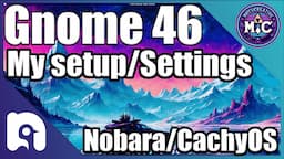 How I Setup Gnome 46 and My Settings in Detail | Nobara 40 |