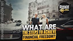 Financial Freedom 101 - What are the Steps to Achieve Financial Freedom?