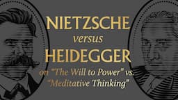 Nietzsche vs. Heidegger on “The Will to Power” vs. “Meditative Thinking”