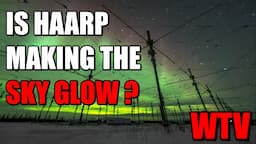 THE SKY GLOW:  What you NEED to know about HAARP AURORAS