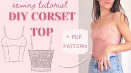 how to sew the camille corset top - full step by step sewing tutorial - DIY Corset Top