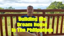 Greg and His Wife are Building Their Dream Home in The Philippines. Every Man Has a Story