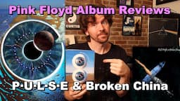 PULSE and Broken China - Pink Floyd Album Reviews