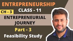 Entrepreneurial Journey | Class 11 | Entrepreneurship | Chapter 3 | Part 3 | Feasibility Study