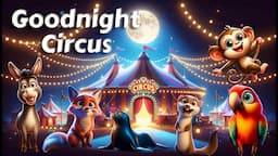 Let's Say Goodnight to 20 Circus Animals🎪🍿THE IDEAL Cozy Bedtime Stories for Babies and Toddlers