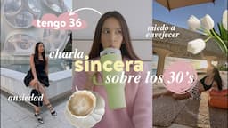 Charla HONESTA sobre los 30s 👑 Miedo a envejecer, crisis, ansiedad, cambios y más | Nancy Loaiza