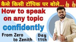 How To Speak On Any Topic// Best Spoken tips to speak on any topic // Day 11th Zero to Zenith