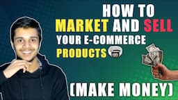 how to market and sell your e commerce products  MAKE MONEY | Shudhanshu dwivedi