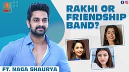 Rakhi Or Friendship Band - Rakul, Rashmika Or Kajal? | Naga Shaurya | Lakshya | Coffee in A Chai Cup