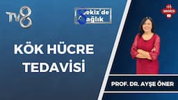 Kök Hücre Tedavisi | Prof. Dr. Ayşe Öner | 8'de Sağlık