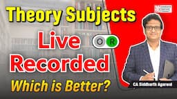 Theory Subjects Live or Recorded | Which is better | CA Siddharth Agarwal