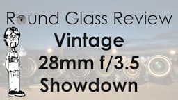 Lens Showdown: Vintage 28mm f/3.5 Lenses Compared and Tested | Round Glass Review