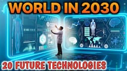 Top 20 Future Technologies | 2030 Future Predictions