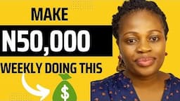 How To Make 50,000 NAIRA Weekly With Your Phone And Zero Investment |Make Money Online For Free 2022