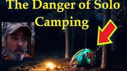 The Danger of Solo Camping