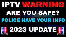 IPTV WARNING! ARE THE POLICE COMING FOR YOU?