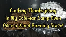 Cooking Thanksgiving in a Coleman Camp Oven Over Wood Burning Stove - Ann's Tiny Life and Homestead