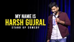 My name is Harsh Gujral - Standup Comedy