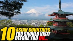 10 BEAUTIFUL Asian Countries You Should Visit At Least Once In Your Life