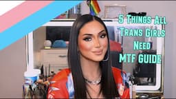 5 Things All Trans Girls Need | MTF GUIDE