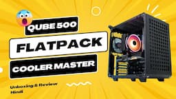 Cooler Master Qube 500 Flatpack Cabinet Review / Assembling Hindi