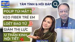 #256 - Loét bao tử tái phát, mổ polip túi mật, gummy fiber, u thần kinh nội tiết rất nguy hiểm.