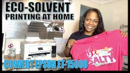 CONVERT MY EPSON ECOTANK ET-15000 INTO AN ECO-SOLVENT PRINTER FOR HOME T-SHIRT BUSINESS | HOW TO