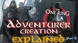 ADVENTURER (CHARACTER) CREATION EXPLAINED - PART 2 - The One Ring, 2nd Edition Role-Playing Game