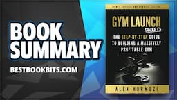 Gym Launch Secrets | Alex Hormozi | Book Summary |  The Guide To Building A Massively Profitable Gym