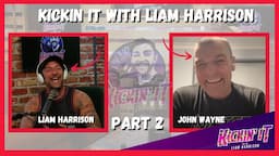 JOHN WAYNE PARR | PART 2!!! | The Kickin' It With Liam Harrison Podcast