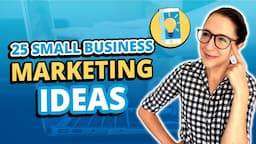 Top 25 Small Business Marketing Ideas