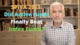 SPIVA 2023: Did Actively Managed Funds FINALLY Beat Index Funds?