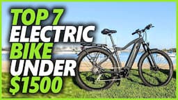 Best Electric Bike Under $1500 In 2024 | Top 7 E-Bikes To Buy Right Now