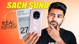 OPPO F27 Pro+  *Real Review* India's First Phone with IP69 Rating !!