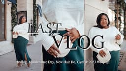 LAST VLOG | Emotional Healing, Maintenance Day, New Hair Do & Wrap up 2023 | FROMHEADTOCURVE