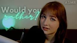 ASMR | Asking You 'Would You Rather?' Questions