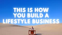 How to Build A Lifestyle Business In 12 Months