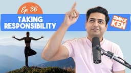 Simple Ken Podcast | EP 36 - Taking Responsibility