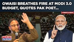 Owaisi Vs Sitharaman: AIMIM MP Quotes Pak Poet To Rip Modi 3.0 Budget| Watch Fiery Parliament Speech