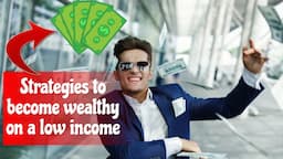 Achieve financial freedom: Strategies to become wealthy on a low income