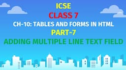 ICSE CLASS 7 | CH-10: TABLES IN HTML | Part-7 | FORMS IN HTML | ADDING MULTIPLE LINE TEXT FIELD