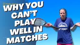 Why you play worse in tennis matches than practice & HOW TO FIX IT!