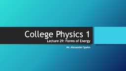 College Physics 1: Lecture 29 - Forms of Energy