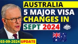 5 Major Australia Visa Changes in September 2024 | Australia Visa Update