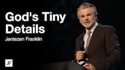 God's Tiny Details | Jentezen Franklin