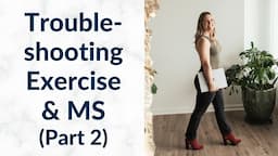 MS Specific Exercise Tips: Answering the "What Ifs" surrounding MS & Exercise