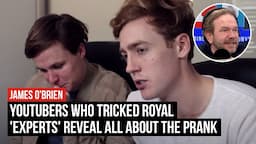 YouTubers who tricked royal 'experts' tell LBC why they did the prank | LBC